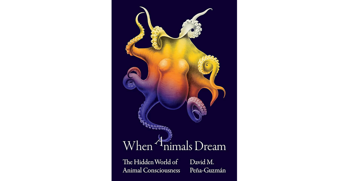 Book Cover of "When Animals Dream" by David M. Peña-Guzmán, Ph.D.