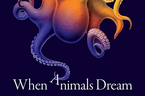 Book Cover of "When Animals Dream" by David M. Peña-Guzmán, Ph.D.